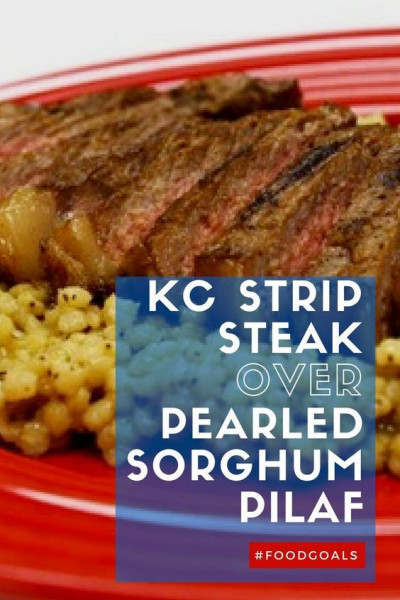 Best KC Strip Steak over Pearled Sorghum Pilaf